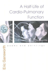 Title: A Half-Life of Cardio-Pulmonary Function: Poems and Paintings, Author: Eric Gansworth