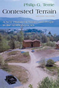 Title: Contested Terrain: A New History of Nature and People in the Adirondacks, Second Edition / Edition 2, Author: Philip G. Terrie