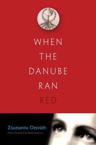 Title: When the Danube Ran Red, Author: Zsuzsanna Ozsvath