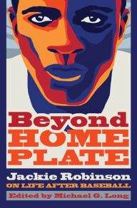 Title: Beyond Home Plate: Jackie Robinson on Life After Baseball, Author: Michael G. Long
