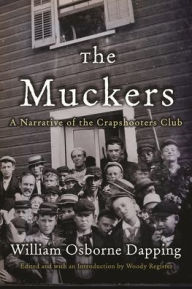 Title: The Muckers: A Narrative of the Crapshooters Club, Author: William Osborne Dapping