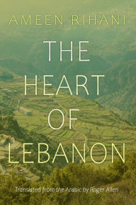 Title: The Heart of Lebanon, Author: Ameen Rihani