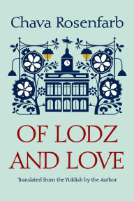 Title: Of Lodz and Love, Author: Chava Rosenfarb