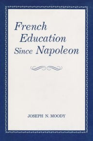 Title: French Education Since Napoleon, Author: Joseph Moody