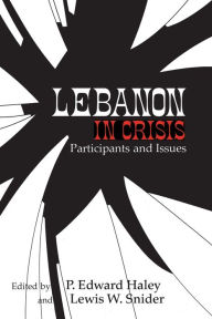 Title: Lebanon in Crisis: Participants and Issues, Author: P Haley