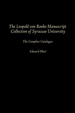 The Leopold Von Ranke Manuscript Collection of Syracuse University: The Complete Catalogue Compiled