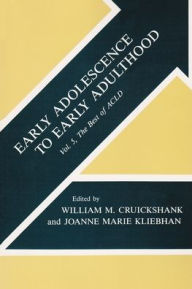 Title: Early Adolescence to Early Adulthood: Volume 5, The Best of ACLD, Author: William M. Cruickshank