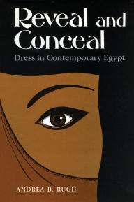 Title: Reveal and Conceal: Dress in Contemporary Egypt, Author: Andrea Rugh