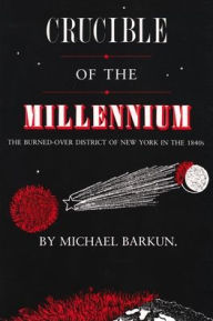 Title: Crucible of the Millennium: The Burned-Over District of New York in the 1840s, Author: Michael Barkun