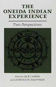 Title: The Oneida Indian Experience / Edition 1, Author: Jack Campisi