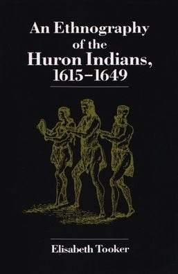 An Ethnography of the Huron Indians, 1615-1649