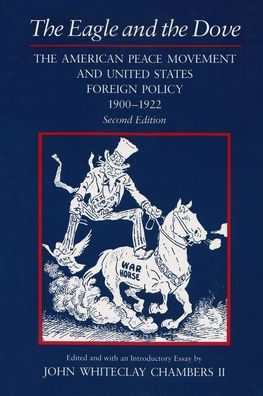 The Eagle and the Dove: The American Peace Movement and United States Foreign Policy, 1900-1922 / Edition 2