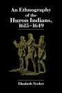 An Ethnography of the Huron Indians, 1615-1649 / Edition 1