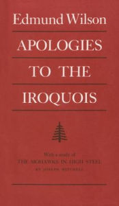 Title: Apologies to the Iroquois: The Iroquois and Their Neighbors, Author: Edmund Wilson