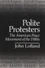 Polite Protesters: The American Peace Movement of the 1980s / Edition 1