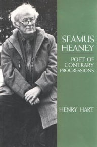 Title: Seamus Heaney: Poet of Contrary Progressions, Author: Henry Hart