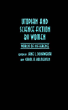 Utopian and Science Fiction by Women: Worlds of Difference