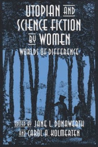 Title: Utopian and Science Fiction by Women: Worlds of Difference, Author: Jane L Donawerth
