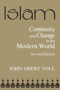 Title: Islam: Continuity and Change in the Modern World / Edition 2, Author: John Voll