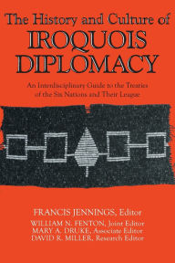 The History and Culture of Iroquois Diplomacy: An Interdisciplinary Guide to the Treaties of the Six Nations and Their League