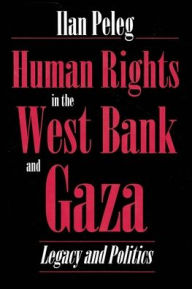 Title: Human Rights in the West Bank and Gaza, Author: Ilan Peleg