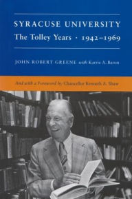 Title: Syracuse University: Volume IV: The Tolley Years 1942-1969, Author: John Greene