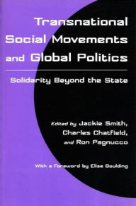 Title: Transnational Social Movements and Global Politics: Solidarity Beyond the State / Edition 1, Author: Jackie Smith