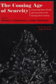 Title: The Coming Age of Scarcity: Preventing Mass Death and Genocide in the Twenty-First Century / Edition 1, Author: Michael Dobkowski