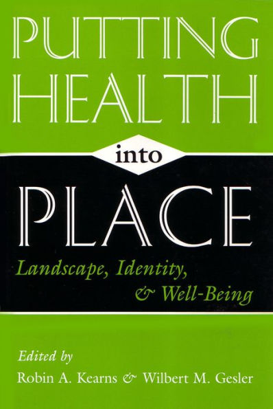 Putting Health into Place: Landscape, Identity, and Well-Being / Edition 1