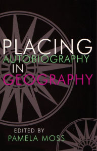 Title: Placing Autobiography in Geography, Author: Pamela Moss
