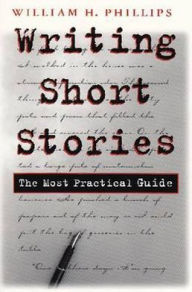Title: Writing Short Stories: The Most Practical Guide, Author: William Phillips