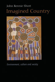 Title: Imagined Country: Environment, Culture, and Society, Author: John Short