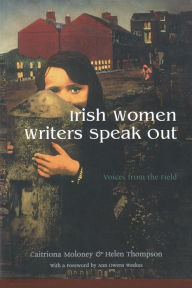 Title: Irish Women Writers Speak Out: Voices from the Field, Author: Caitriona Moloney