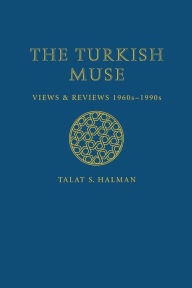 Title: The Turkish Muse: Views and Reviews, 1960s-1990s, Author: Talat S. Halman
