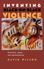 Inventing Black-on-Black Violence: Discourse, Space, and Representation