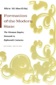 Title: Formation of the Modern State: The Ottoman Empire Sixteenth to Eighteenth Centuries / Edition 2, Author: Rifa'at Abou-El-Haj