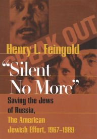 Title: Silent No More: Saving the Jews of Russia, the American Jewish Effort, 1967-1989, Author: Henry Feingold