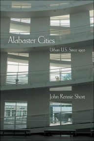 Title: Alabaster Cities: Urban U.S. since 1950 / Edition 1, Author: John Short