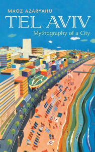 Title: Tel Aviv: Mythography of a City, Author: Maoz Azaryahu