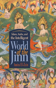 Title: Islam, Arabs, and the Intelligent World of the Jinn, Author: Amira El-Zein