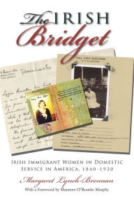 The Irish Bridget: Irish Immigrant Women in Domestic Service in America, 1840-1930