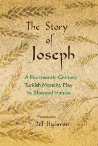 Title: The Story of Joseph: A 14th Century Morality Play by Sheyyad Hamza, Author: Bill Hickman