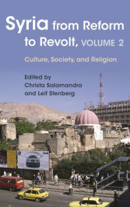 Title: Syria from Reform to Revolt, Volume 2: Culture, Society, and Religion, Author: Leif Stenberg