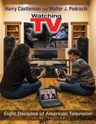 Title: Watching TV: Eight Decades of American Television, Third Edition / Edition 3, Author: Harry Castleman