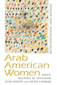 Title: Arab American Women: Representation and Refusal, Author: Michael W. Suleiman
