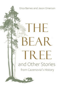 Title: The Bear Tree and Other Stories from Cazenovia's History, Author: Erica Barnes