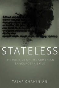 Title: Stateless: The Politics of the Armenian Language in Exile, Author: Talar Chahinian