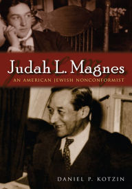 Title: Judah L. Magnes: An American Jewish Nonconformist, Author: Daniel P. Kotzin