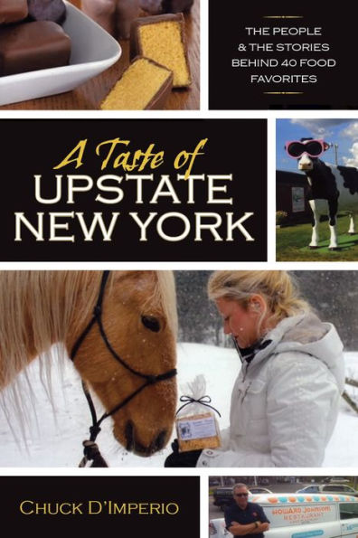 A Taste of Upstate New York: The People and the Stories Behind 40 Food Favorites