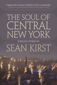Title: The Soul of Central New York: Syracuse Stories, Author: Sean Kirst